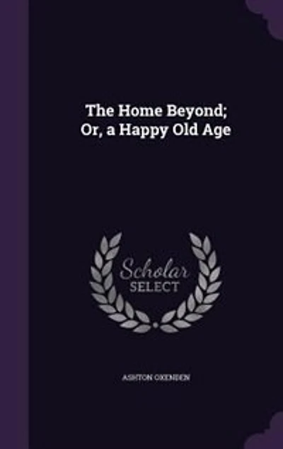 The Home Beyond; Or, a Happy Old Age