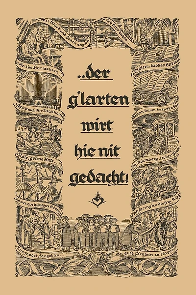 ... Der G´larten Wirt Hie Nit Gedacht!