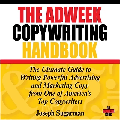 The Adweek Copywriting Handbook: Ultimate Guide to Writing Powerful Advertising and Marketing Copy from One of America's Top Copywriters