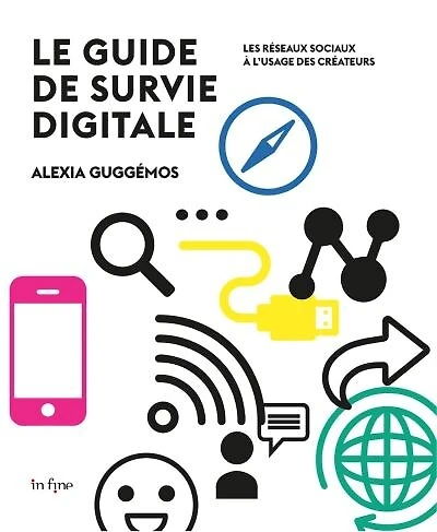 Le guide de survie digitale : les réseaux sociaux à l'usage des créateurs: les réseaux sociaux à l'usage des créateurs