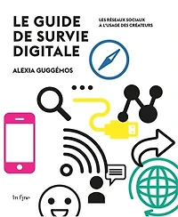 Le guide de survie digitale : les réseaux sociaux à l'usage des créateurs: les réseaux sociaux à l'usage des créateurs