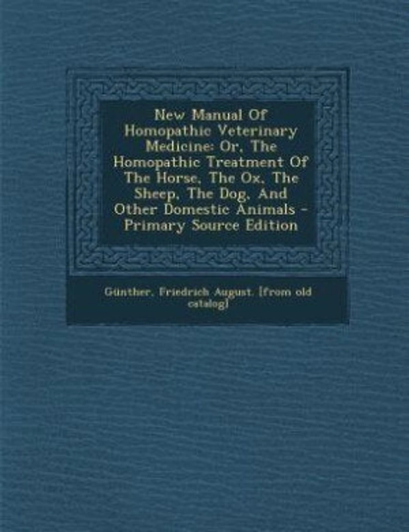 New Manual Of Homopathic Veterinary Medicine: Or, The Homopathic Treatment Of The Horse, The Ox, The Sheep, The Dog, And Other Domestic Animals -