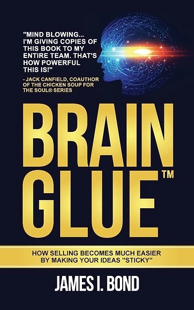 Brain Glue - How Selling Becomes Much Easier By Making Your Ideas "Sticky"