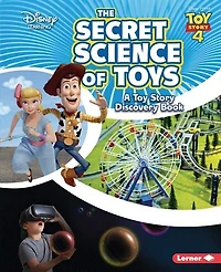 The Secret Science Of Toys: A Toy Story Discovery Book
