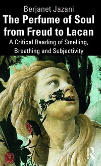 The Perfume of Soul from Freud to Lacan: A Critical Reading Smelling, Breathing and Subjectivity