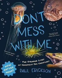 Don't Mess With Me: The Strange Lives Of Venomous Creatures