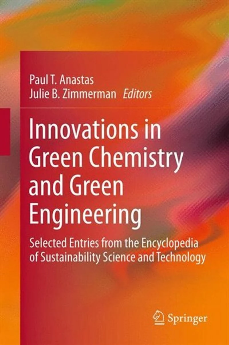 Innovations Green Chemistry And Engineering: Selected Entries From The Encyclopedia Of Sustainability Science Technology