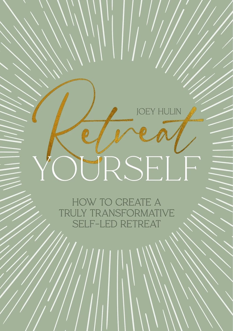 Retreat Yourself: How to create a truly transformative self-led retreat