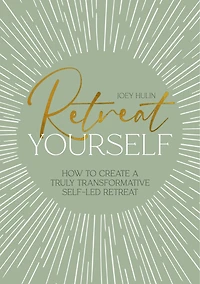Retreat Yourself: How to create a truly transformative self-led retreat