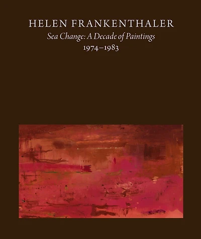 Helen Frankenthaler: Sea Change: A Decade Of Paintings, 1974-1983