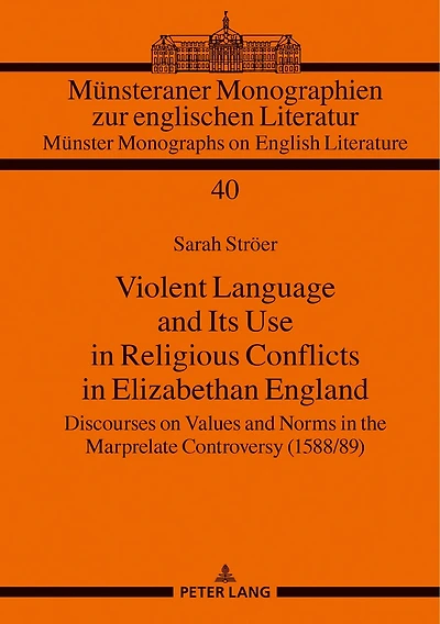 Violent Language and Its Use Religious Conflicts Elizabethan England: Discourses on Values Norms the Marprelate Controversy (1588/89)