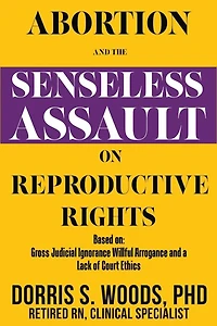 Abortion and the Senseless Assault on Reproductive Rights