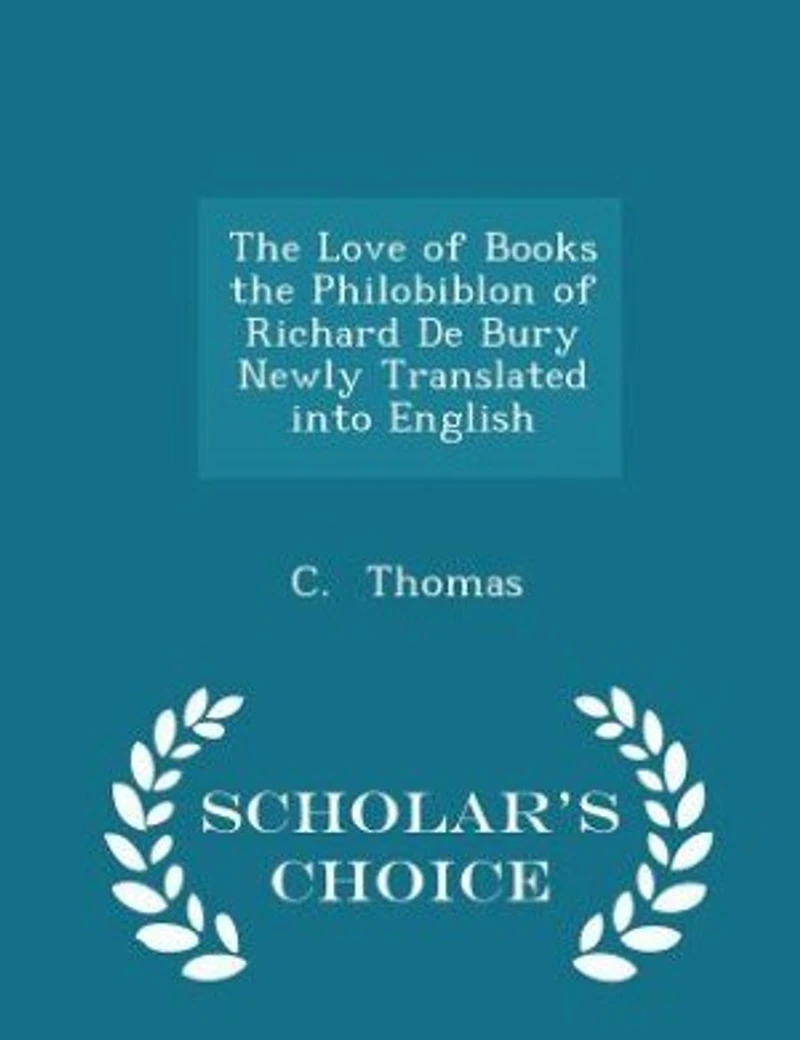 the Love of Books Philobiblon Richard De Bury Newly Translated Into English