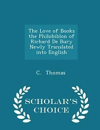 the Love of Books Philobiblon Richard De Bury Newly Translated Into English