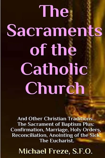 The Sacraments of the Catholic Church: And Other Religious Traditions