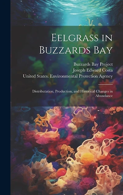 Eelgrass in Buzzards Bay: Distributation, Production, and Historical Changes in Abundance