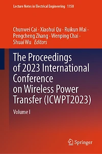 The Proceedings of 2023 International Conference on Wireless Power Transfer (ICWPT2023): Volume I