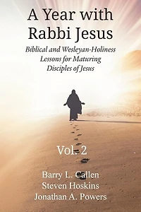 A Year with Rabbi Jesus: Biblical and Wesleyan-Holiness Lessons for Maturing Disciples of Jesus, Volume 2: Biblical and Wesleyan-Holiness Lessons for Maturing Disciples of Jesus