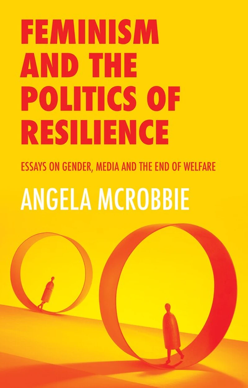 Feminism and the Politics of Resilience: Essays on Gender, Media End Welfare
