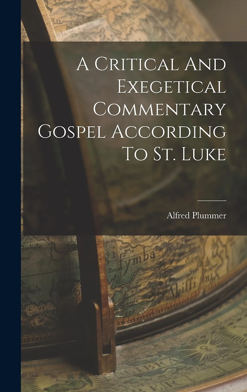 A Critical And Exegetical Commentary Gospel According To St. Luke