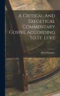 A Critical And Exegetical Commentary Gospel According To St. Luke