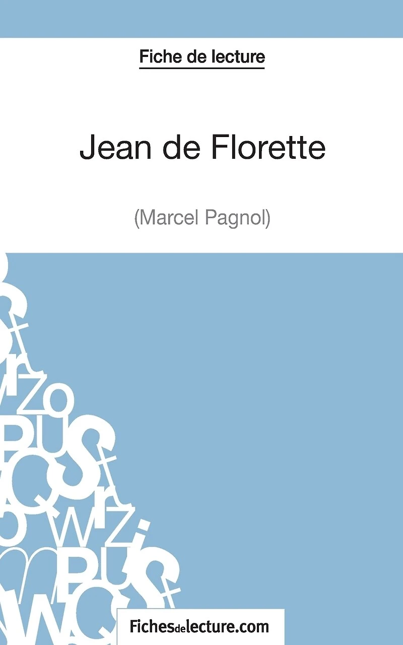 Jean de Florette Marcel Pagnol (Fiche lecture): Analyse complète l'oeuvre