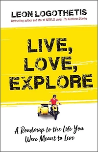 Live, Love, Explore: Discover the Way of Traveler a Roadmap to Life You Were Meant Live
