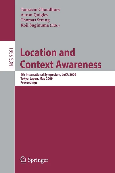 Location and Context Awareness: 4th International Symposium, Loca 2009 Tokyo, Japan, May 7-8, 2009 Proceedings