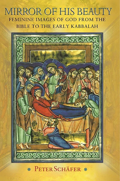 Mirror of His Beauty: Feminine Images of God from the Bible to the Early Kabbalah