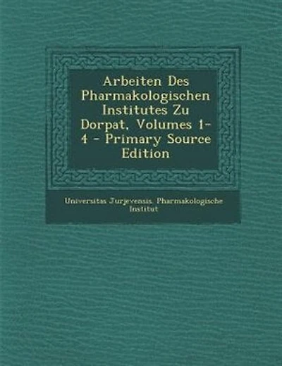 Arbeiten Des Pharmakologischen Institutes Zu Dorpat, Volumes 1-4 - Primary Source Edition