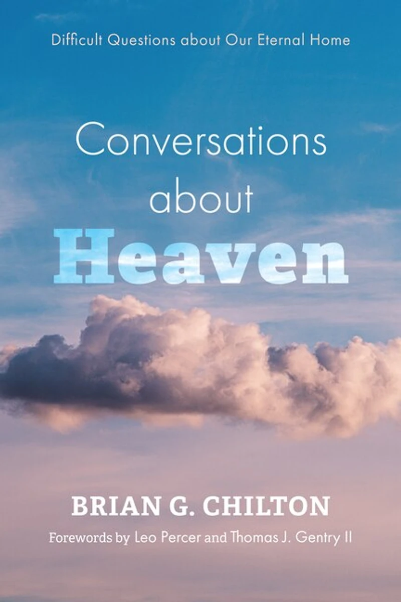 Conversations about Heaven: Difficult Questions Our Eternal Home