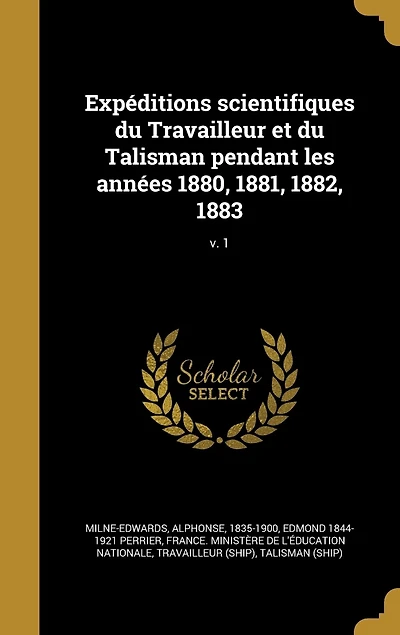 Expéditions scientifiques du Travailleur et Talisman pendant les années 1880, 1881, 1882, 1883; v. 1