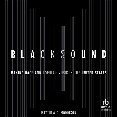 Blacksound: Making Race and Popular Music the United States