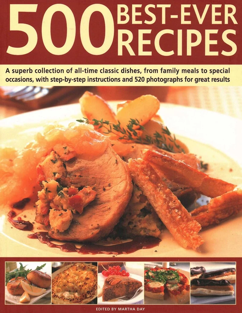 500 Best Ever Recipes: A Superb Collection Of All-Time Favourite Dishes, From Family Meals To Special Occasions, Shown In 520 Colour Photographs For Great Results Every Time