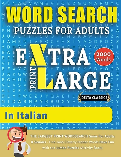WORD SEARCH PUZZLES EXTRA LARGE PRINT FOR ADULTS IN ITALIAN - Delta Classics - The LARGEST PRINT WordSearch Game for Adults And Seniors - Find 2000 Cleverly Hidden Words - Have Fun with 100 Jumbo Puzzles (Activity Book)
