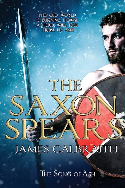 The Saxon Spears: An Epic Of The Dark Age