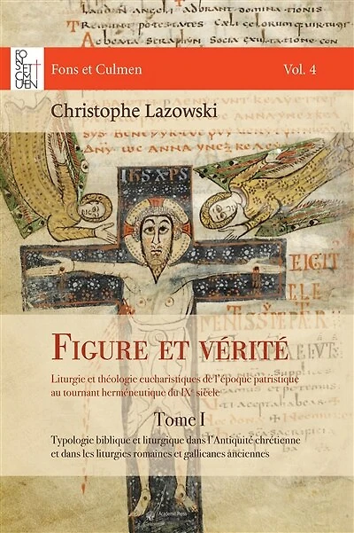 Figure et vérité : liturgie et théologie eucharistiques de l'époque patristique au tournant herméneutique du IXe siècle, Vol. 1. Typologie biblique et liturgique dans l'Antiquité chrétienne et dans les liturgies romaines et gallicanes anciennes
