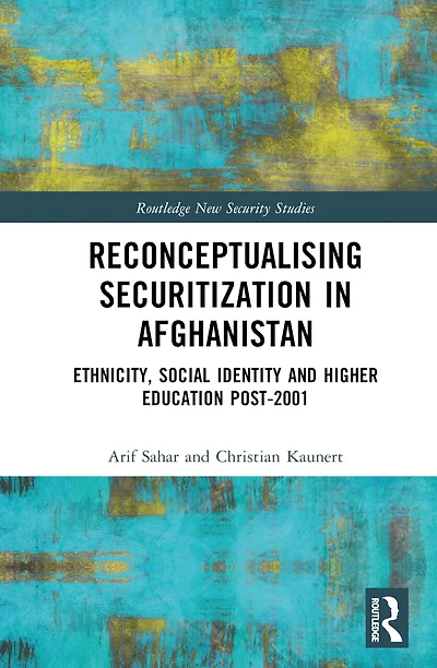 Reconceptualizing Securitization Afghanistan: Ethnicity, Social Identity, and Higher Education post-2001