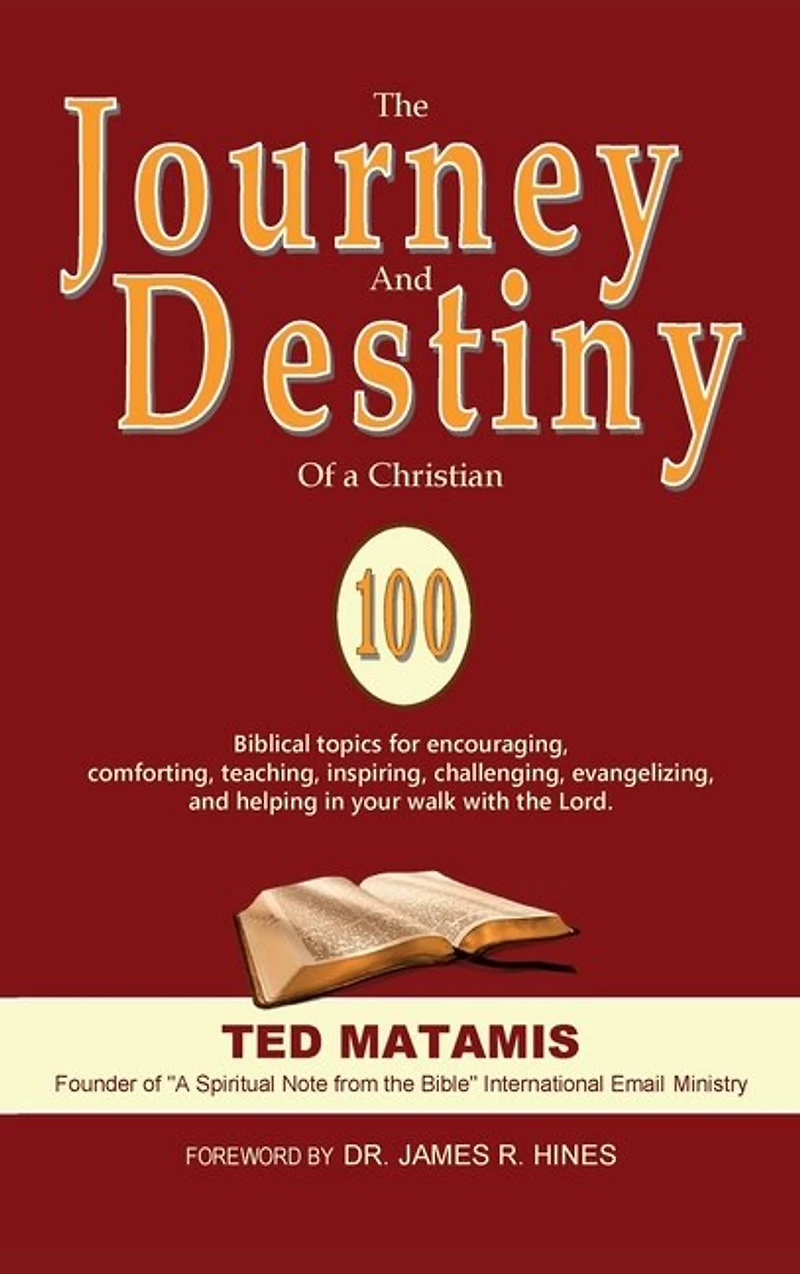 The Journey and Destiny of a Christian: 100 Biblical topics for encouraging, comforting, teaching, inspiring, challenging, evangelizing, and helping in your walk with the Lord.