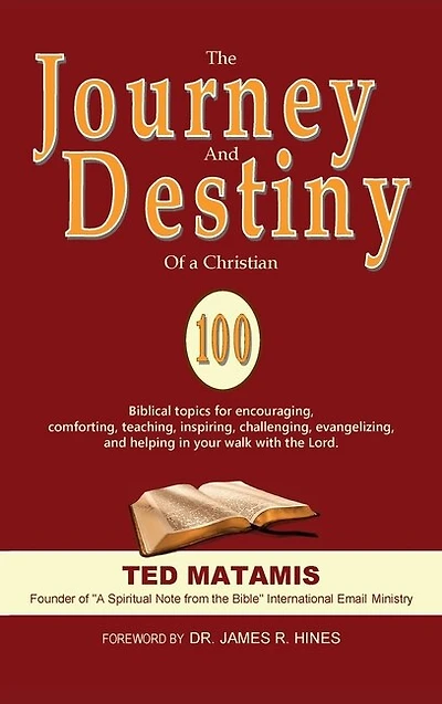 The Journey and Destiny of a Christian: 100 Biblical topics for encouraging, comforting, teaching, inspiring, challenging, evangelizing, and helping in your walk with the Lord.