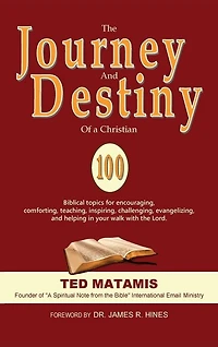 The Journey and Destiny of a Christian: 100 Biblical topics for encouraging, comforting, teaching, inspiring, challenging, evangelizing, and helping in your walk with the Lord.