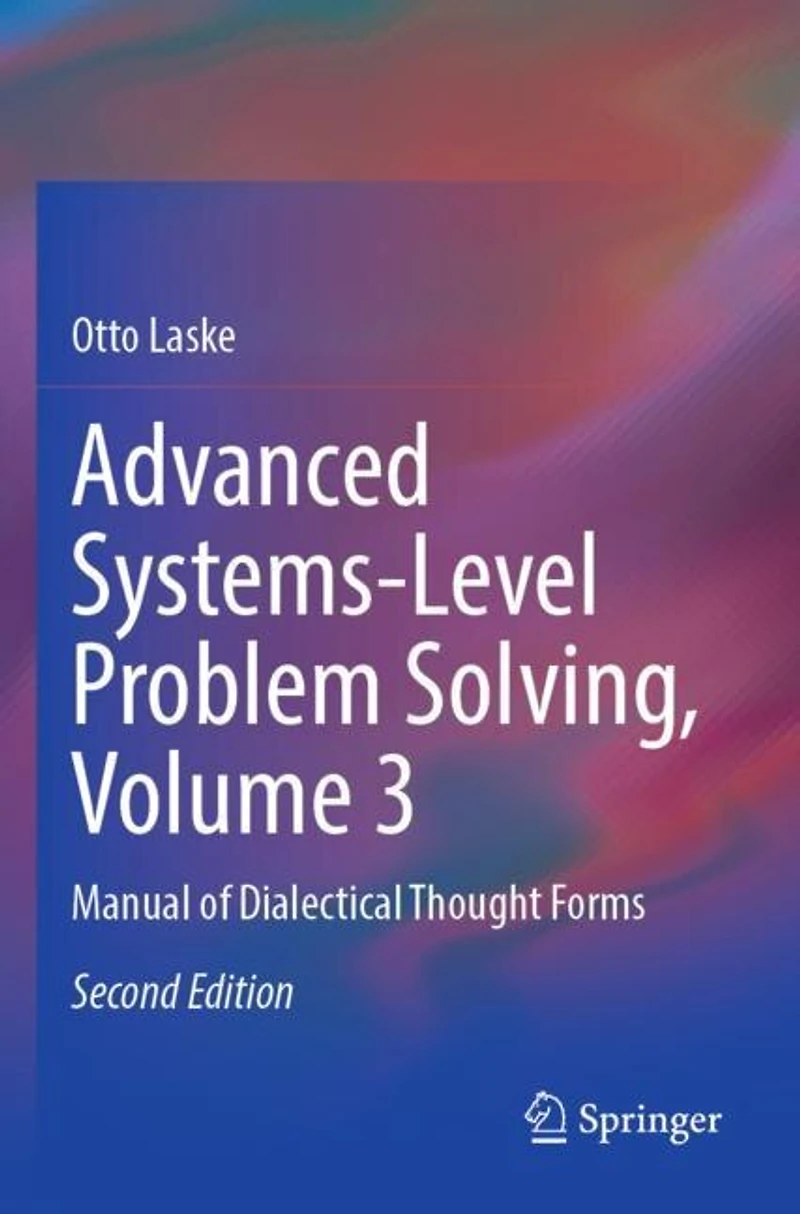 Advanced Systems-Level Problem Solving, Volume 3: Manual of Dialectical Thought Forms
