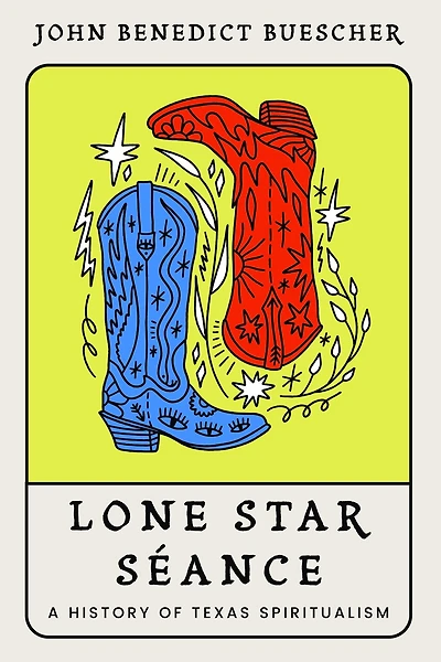 Lone Star Séance: A History of Texas Spiritualism