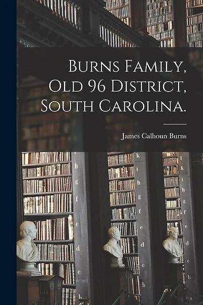 Burns Family, Old 96 District, South Carolina.