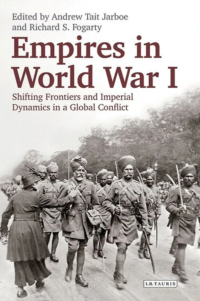 Empires World War I: Shifting Frontiers And Imperial Dynamics A Global Conflict