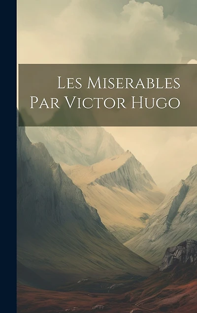 Les Miserables Par Victor Hugo