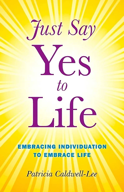 Just Say Yes to Life: Embracing Individuation to Embrace Life