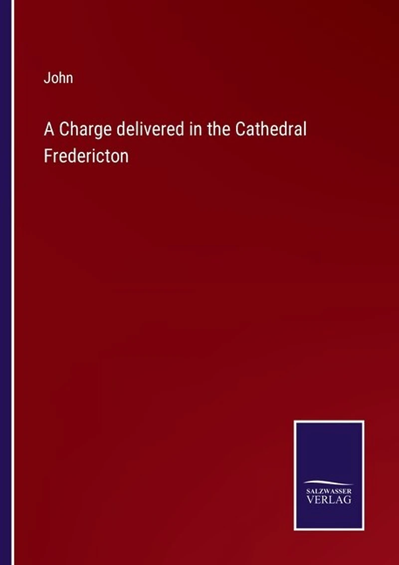 A Charge delivered in the Cathedral Fredericton