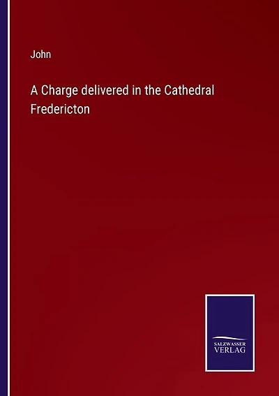 A Charge delivered in the Cathedral Fredericton