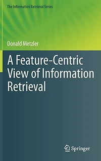 A Feature-Centric View of Information Retrieval